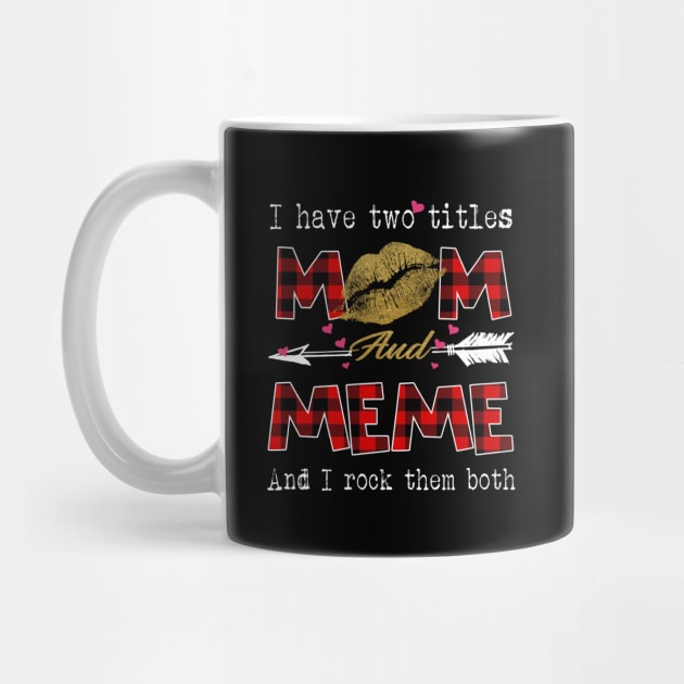 I Have Two Titles Mom And Meme And I Rock Them Both Leopard Lips Graphic Tees Shirt Lipstick Kiss  Mother's Day Gifts T-Shirt by Kelley Clothing